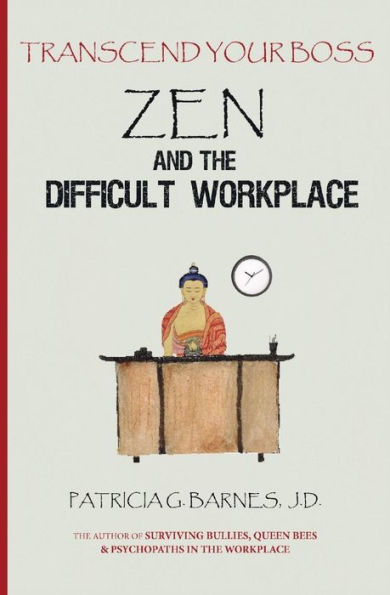 Zen and the Difficult Workplace: Transcend Your Boss