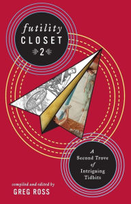 Title: Futility Closet 2: A Second Trove of Intriguing Tidbits, Author: Greg Ross