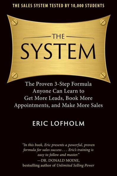 The System: The Proven 3-Step Formula Anyone Can Learn to Get More Leads, Book More Appointments, and Make More Sales