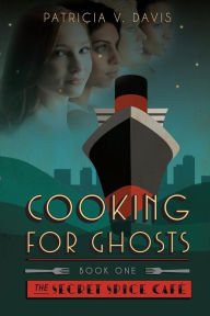 Title: Cooking for Ghosts: Book I Secret Spice Cafe Trilogy, Author: Patricia V Davis