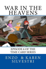 Title: War in the Heavens: Episode 6 of the Time Card Series, Author: Enzo Silvestri