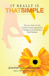 Title: It Really Is That Simple: The Low-Tech, No-Ick, Common-Sense Approach to Creating an Extraordinary Sm, Author: Jennifer Allan-Hagedorn