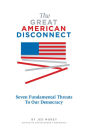 The Great American Disconnect: Seven Fundamental Threats To Our Democracy