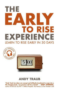 Title: The Early To Rise Experience: Learn To Rise Early in 30 Days, Author: Andy Traub