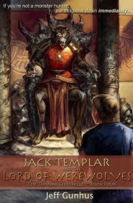 Title: Jack Templar and the Lord of the Werewolves (Templar Chronicles Series #4), Author: Jeff Gunhus