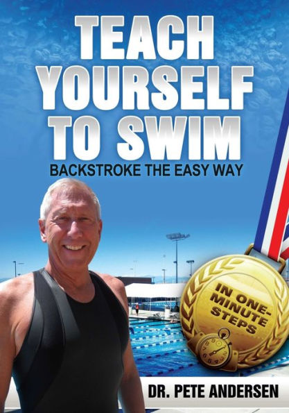 Teach Yourself To Swim Backstroke The Easy Way: In One Minute Steps