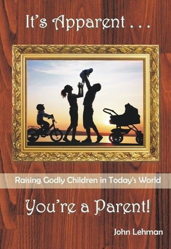 It's Apparent ... You're a Parent!: Raising Godly Children in Todays World