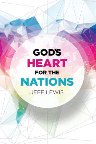 Title: God's Heart for the Nations, Author: Jeff Lewis