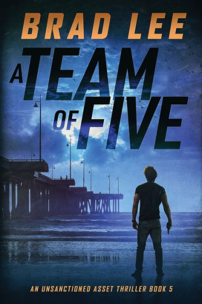 A Team of Five: An Unsanctioned Asset Thriller