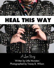 Title: Heal This Way - A Love Story, Author: Tracey B. Wilson