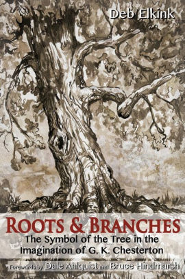 Roots & Branches: The Symbol of the Tree in the Imagination of G. K. Chesterton