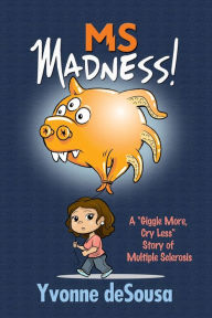 Title: MS Madness, Author: Yvonne Desousa