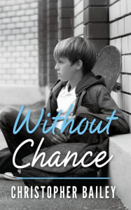Title: Without Chance, Author: Christopher Bailey