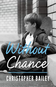 Title: Without Chance, Author: Christopher Bailey