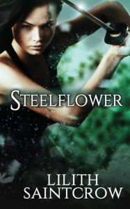 Title: Steelflower, Author: Lilith Saintcrow