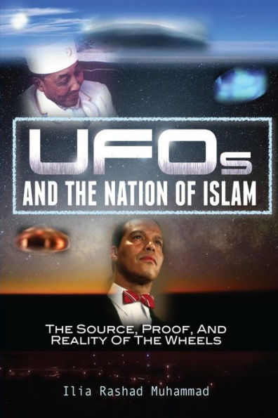 UFOs And The Nation Of Islam: The Source, Proof, And Reality Of The Wheels