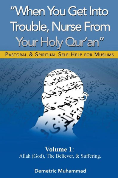 When You Get Into Trouble Nurse From Your Holy Qur'an: Allah(God), The Believer and Suffering