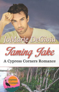 Title: Taming Jake: Cypress Corners Book 2, Author: JoMarie DeGioia