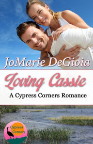 Title: Loving Cassie: Cypress Corners Book 3, Author: JoMarie DeGioia