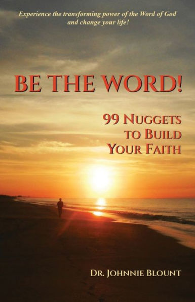 Be the Word!: 99 Nuggets to Build Your Faith