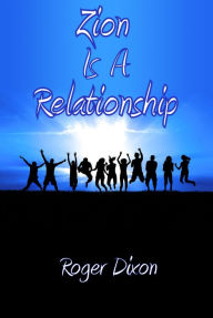 Title: Zion Is A Relationship, Author: Roger Dixon