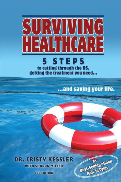 Surviving Healthcare: 5 STEPS to Cutting Through the BS, Getting the Treatment You Need, and Saving Your Life