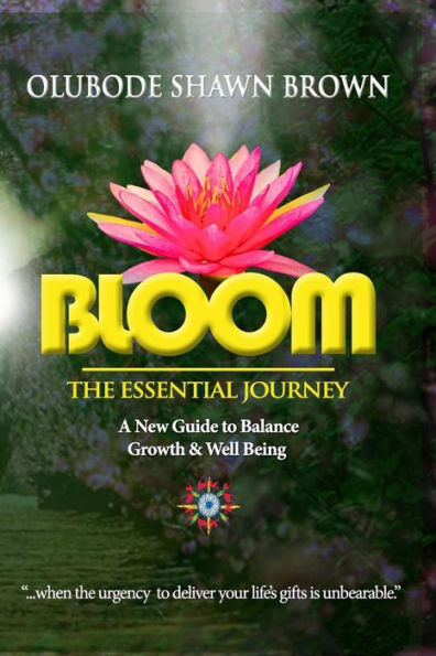 BLOOM The Essential Journey: A New Guide to Balance, Growth & Well Being