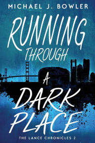 Title: Running Through A Dark Place, Author: Michael J Bowler