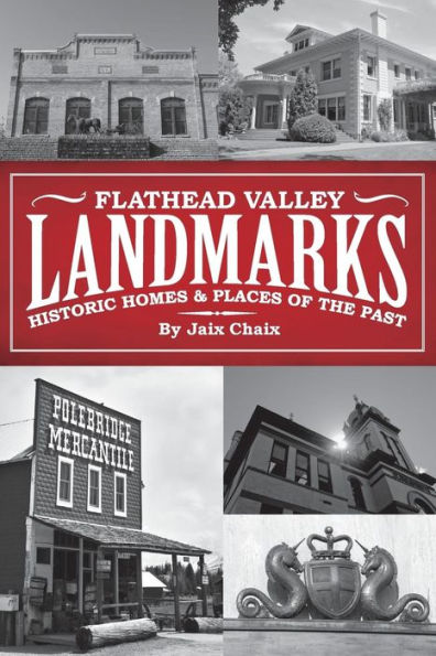 Flathead Valley Landmarks: Historic Homes & Places of the Past