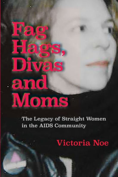 F*g Hags, Divas and Moms: : the Legacy of Straight Women AIDS Community