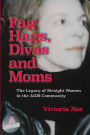 F*g Hags, Divas and Moms: : The Legacy of Straight Women in the AIDS Community