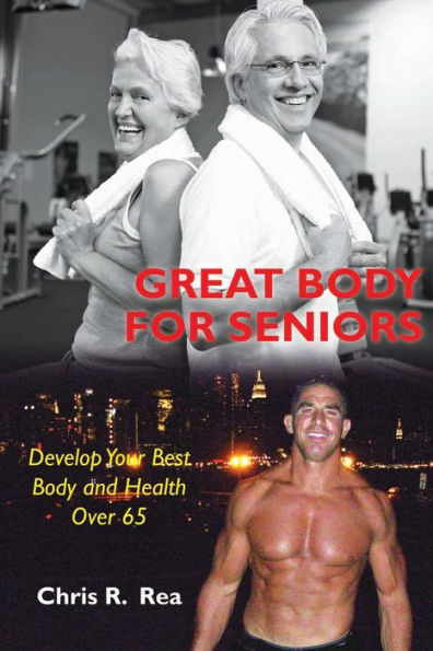 Great Body For Seniors: Develop Your Best and Health Over 65