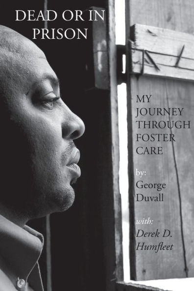 Dead or Prison: My Journey Through Foster Care