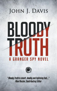 Title: Bloody Truth: A Granger Spy Novel, Author: John J Davis