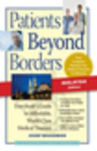 Title: Patients Beyond Borders Malaysia Edition: Everybody's Guide to Affordable, World-Class Medical Care Abroad, Author: Josef Woodman