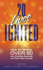 20 Lives Ignited: How 20 Women Over 60 are Creating Success on Their Own Terms