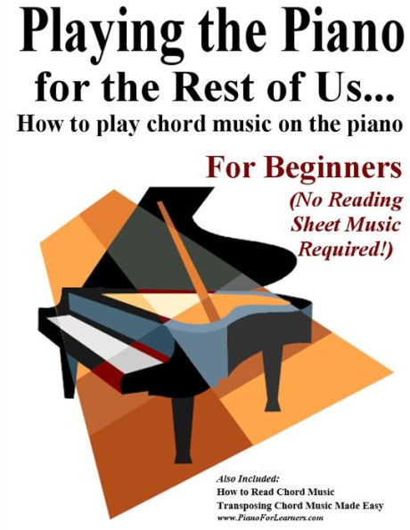 Playing the Piano for the Rest of Us...: How to play chord music on the piano.