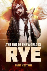 Title: The End of the World Is Rye, Author: Brett Cottrell