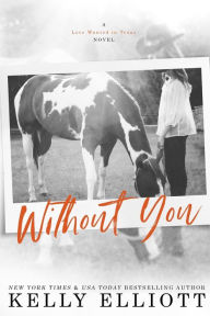 Title: Without You, Author: Kelly Elliott
