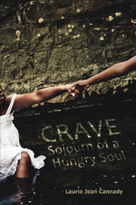 Title: Crave: Sojourn of a Hungry Soul, Author: Laurie Jean Cannady