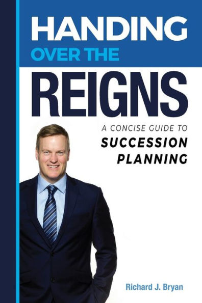 Handing Over The Reigns: A Concise Guide to Succession Planning