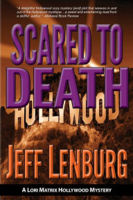 Title: Scared to Death: A Lori Matrix Hollywood Mystery, Author: Jeff Lenburg