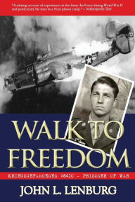 Title: Walk to Freedom: Kriegsgefangenen #6410 - Prisoner of War, Author: John L Campbell