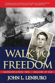 Title: Walk to Freedom: Kriegsgefangenen #6410 - Prisoner of War, Author: John L. Lenburg