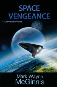 Title: Space Vengeance: A Scrapyard Ship Novel, Author: Mark Wayne McGinnis