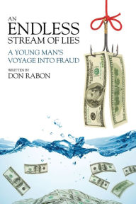 Title: An Endless Stream of Lies: A Young Man's Voyage Into Fraud, Author: Don Rabon