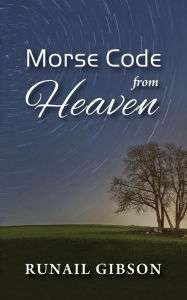 Title: Morse Code From Heaven, Author: Runail Gibson