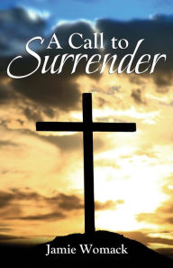 Title: A Call to Surrender, Author: Jamie Womack