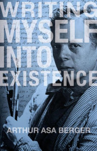 Title: Writing Myself Into Existence, Author: Arthur Asa Berger