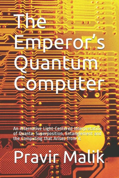 The Emperor's Quantum Computer: An Alternative Light-Centered Interpretation of Quanta, Superposition, Entanglement and the Computing That Arises from It